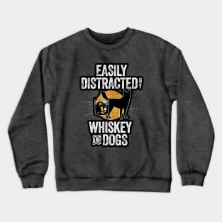 Easily Distracted by Whiskey and Dogs Crewneck Sweatshirt